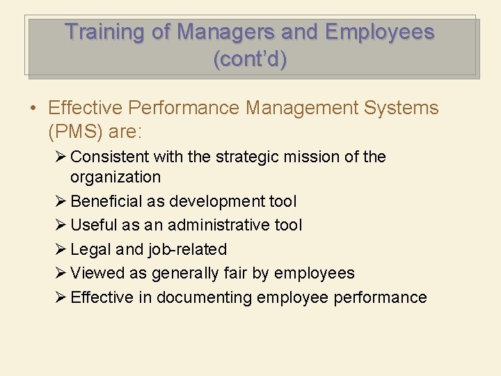 Training of Managers and Employees (cont’d) • Effective Performance Management Systems (PMS) are: Ø