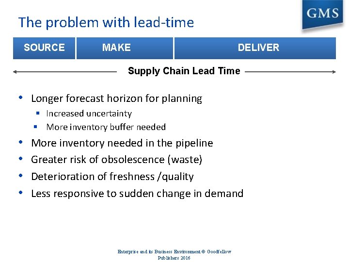 The problem with lead-time SOURCE MAKE DELIVER Supply Chain Lead Time • Longer forecast