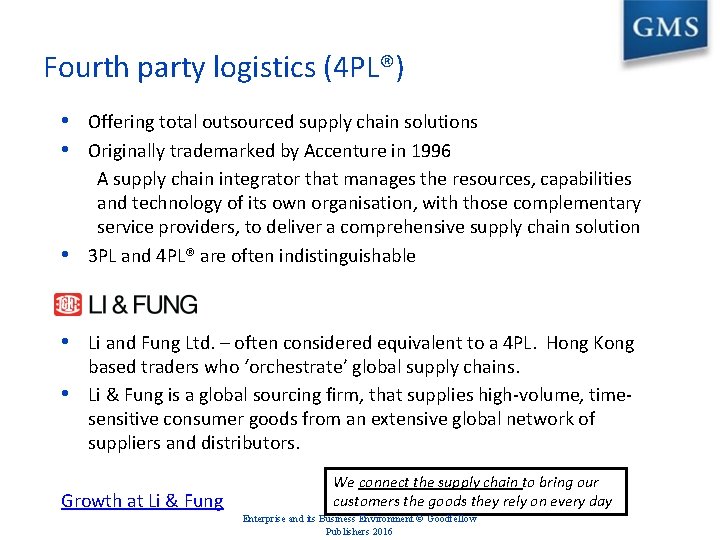 Fourth party logistics (4 PL®) • Offering total outsourced supply chain solutions • Originally