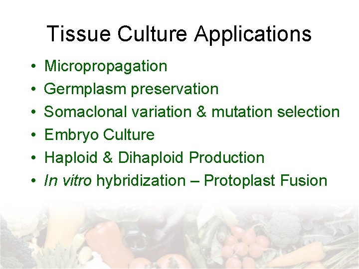 Tissue Culture Applications • • • Micropropagation Germplasm preservation Somaclonal variation & mutation selection