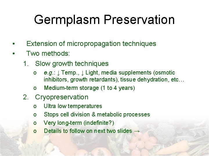 Germplasm Preservation • • Extension of micropropagation techniques Two methods: 1. Slow growth techniques