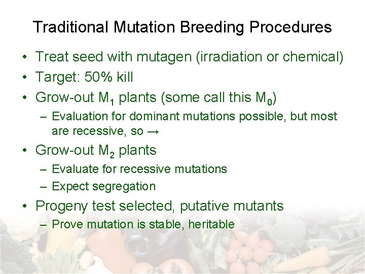 Traditional Mutation Breeding Procedures • Treat seed with mutagen (irradiation or chemical) • Target: Traditional Mutation Breeding Procedures • Treat seed with mutagen (irradiation or chemical) • Target: