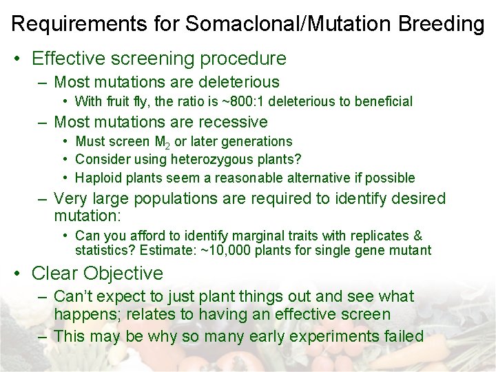 Requirements for Somaclonal/Mutation Breeding • Effective screening procedure – Most mutations are deleterious •