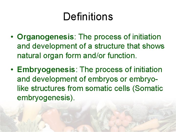 Definitions • Organogenesis: The process of initiation and development of a structure that shows