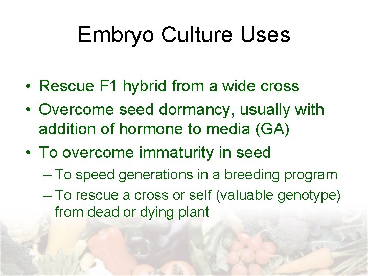 Embryo Culture Uses • Rescue F 1 hybrid from a wide cross • Overcome Embryo Culture Uses • Rescue F 1 hybrid from a wide cross • Overcome