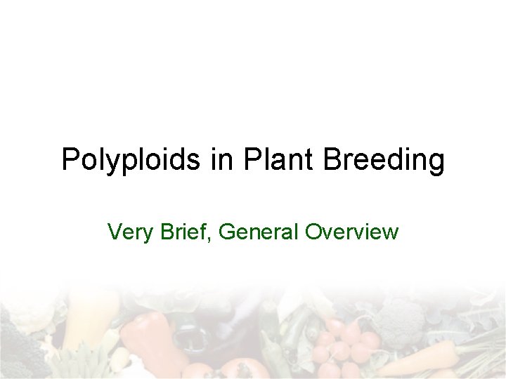 Polyploids in Plant Breeding Very Brief, General Overview 