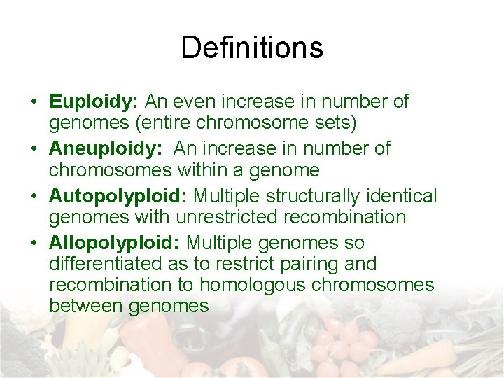 Definitions • Euploidy: An even increase in number of genomes (entire chromosome sets) •