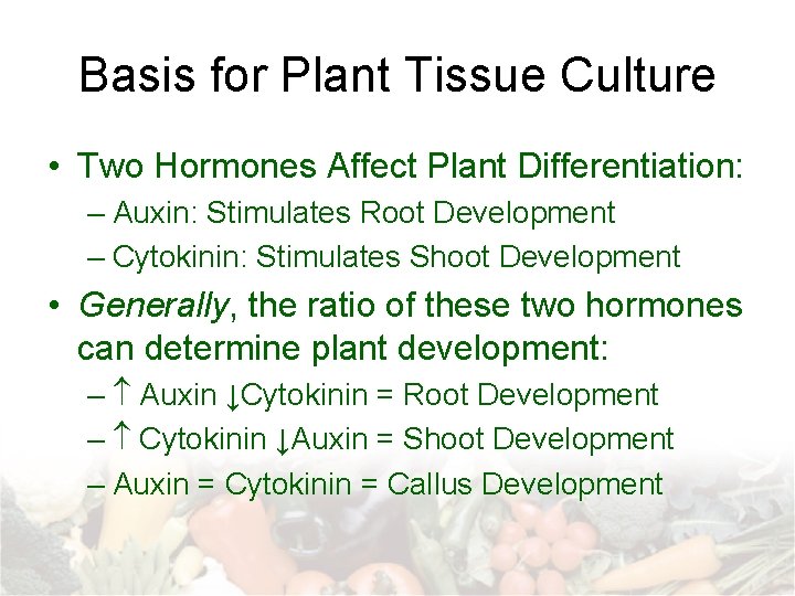 Basis for Plant Tissue Culture • Two Hormones Affect Plant Differentiation: – Auxin: Stimulates