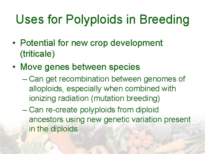 Uses for Polyploids in Breeding • Potential for new crop development (triticale) • Move