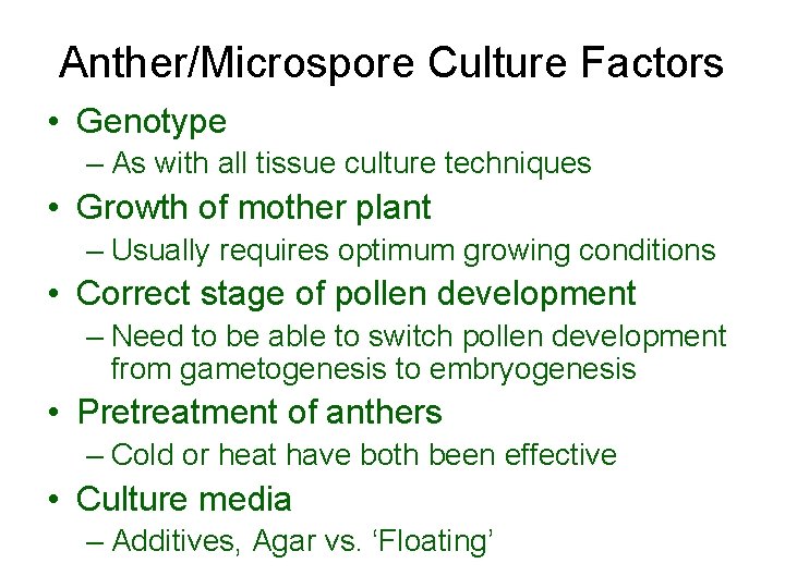 Anther/Microspore Culture Factors • Genotype – As with all tissue culture techniques • Growth