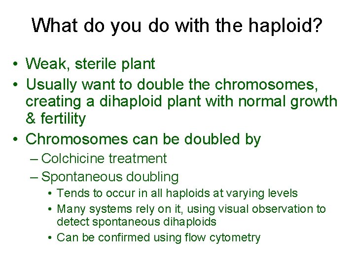 What do you do with the haploid? • Weak, sterile plant • Usually want