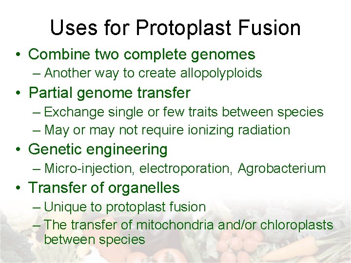 Uses for Protoplast Fusion • Combine two complete genomes – Another way to create Uses for Protoplast Fusion • Combine two complete genomes – Another way to create