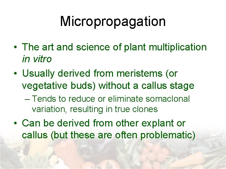 Micropropagation • The art and science of plant multiplication in vitro • Usually derived