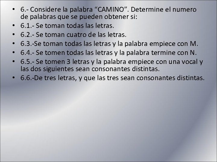  • 6. - Considere la palabra “CAMINO”. Determine el numero de palabras que