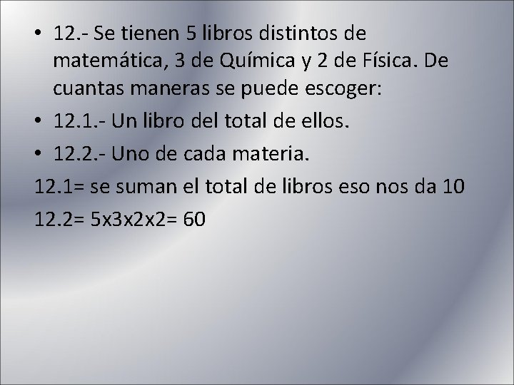  • 12. - Se tienen 5 libros distintos de matemática, 3 de Química