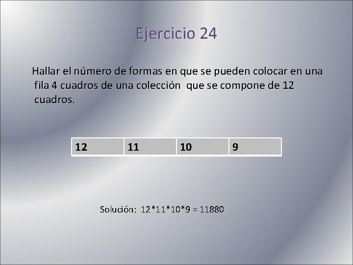 Ejercicio 24 Hallar el número de formas en que se pueden colocar en una