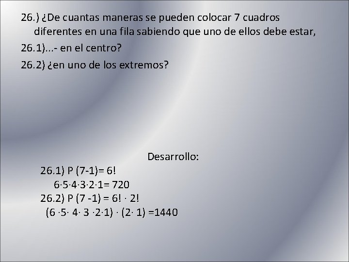 26. ) ¿De cuantas maneras se pueden colocar 7 cuadros diferentes en una fila