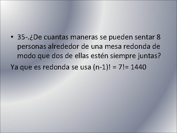  • 35 -. ¿De cuantas maneras se pueden sentar 8 personas alrededor de