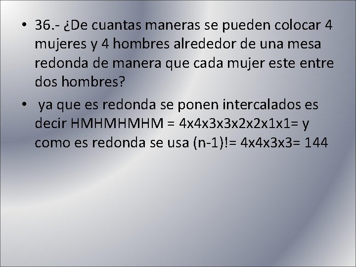  • 36. - ¿De cuantas maneras se pueden colocar 4 mujeres y 4