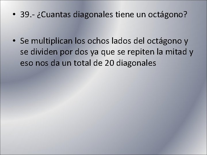  • 39. - ¿Cuantas diagonales tiene un octágono? • Se multiplican los ochos