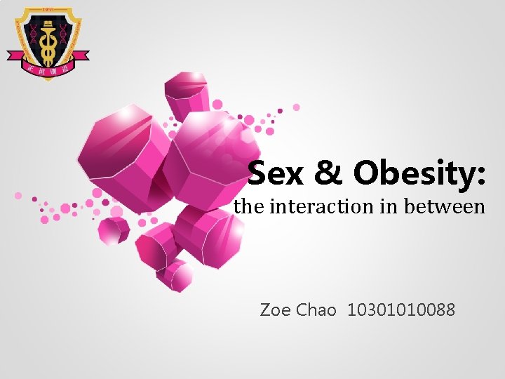 Sex & Obesity: the interaction in between Zoe Chao 10301010088 