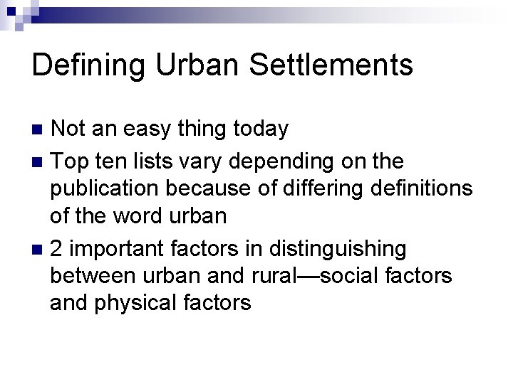 Defining Urban Settlements Not an easy thing today n Top ten lists vary depending