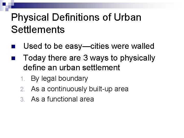 Physical Definitions of Urban Settlements n n Used to be easy—cities were walled Today