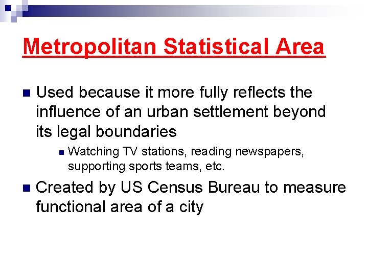 Metropolitan Statistical Area n Used because it more fully reflects the influence of an