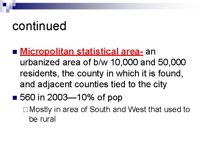 continued Micropolitan statistical area- an urbanized area of b/w 10, 000 and 50, 000