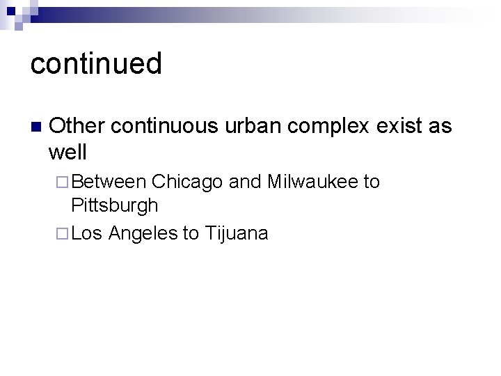 continued n Other continuous urban complex exist as well ¨ Between Chicago and Milwaukee
