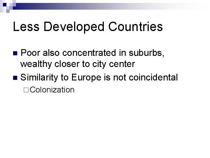Less Developed Countries Poor also concentrated in suburbs, wealthy closer to city center n