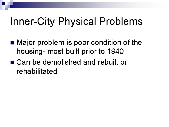 Inner-City Physical Problems Major problem is poor condition of the housing- most built prior