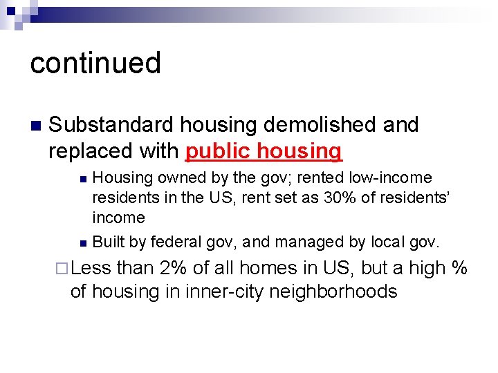 continued n Substandard housing demolished and replaced with public housing Housing owned by the