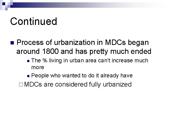 Continued n Process of urbanization in MDCs began around 1800 and has pretty much