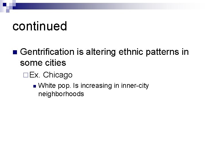 continued n Gentrification is altering ethnic patterns in some cities ¨ Ex. n Chicago