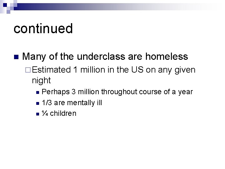 continued n Many of the underclass are homeless ¨ Estimated 1 million in the
