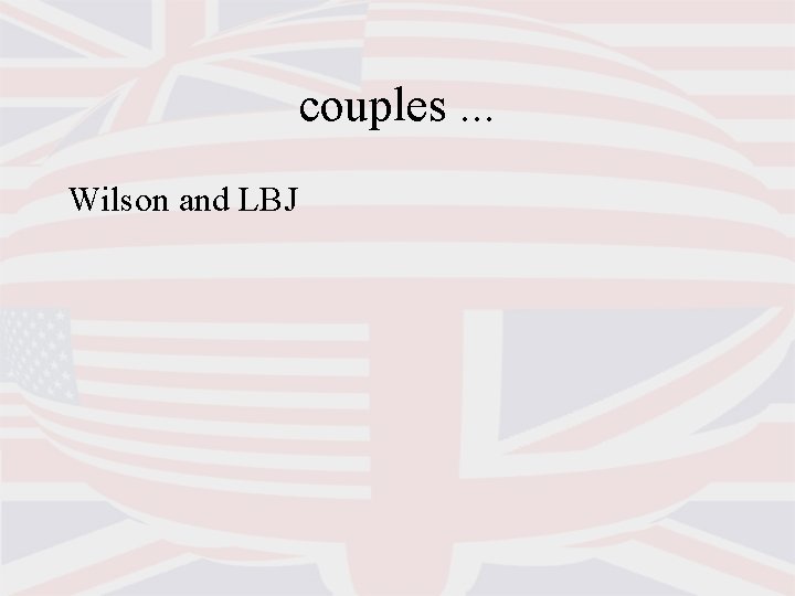 couples. . . Wilson and LBJ 