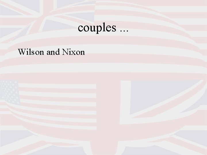 couples. . . Wilson and Nixon 