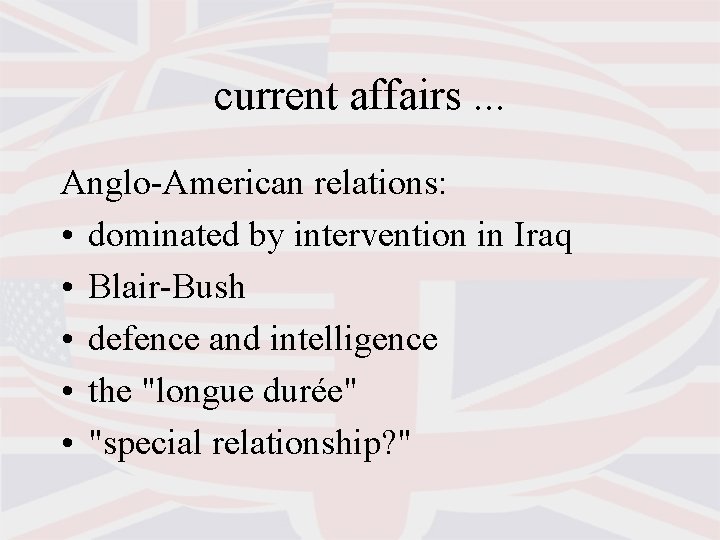 current affairs. . . Anglo-American relations: • dominated by intervention in Iraq • Blair-Bush