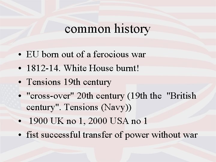 common history • • EU born out of a ferocious war 1812 -14. White