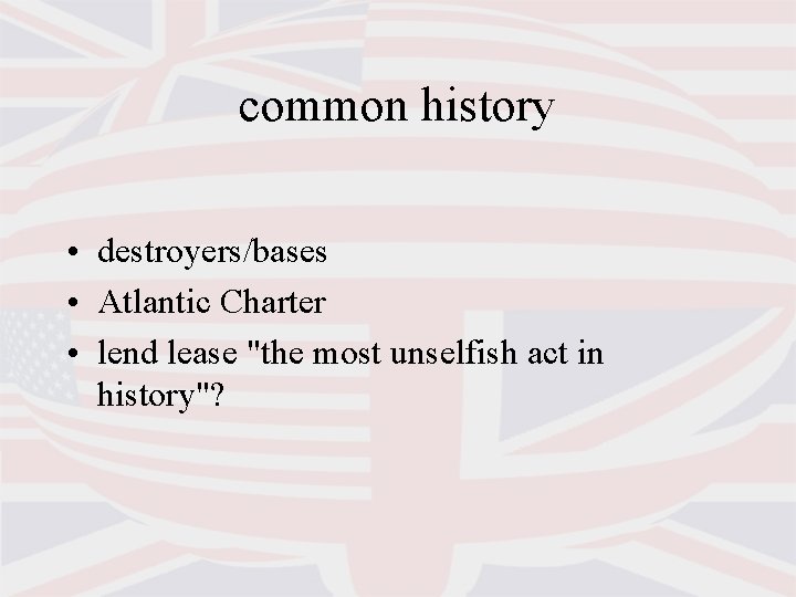 common history • destroyers/bases • Atlantic Charter • lend lease "the most unselfish act