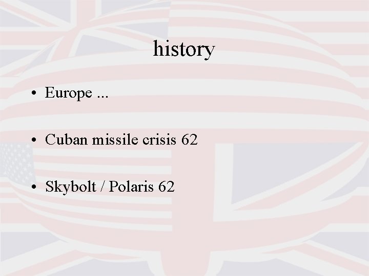 history • Europe. . . • Cuban missile crisis 62 • Skybolt / Polaris