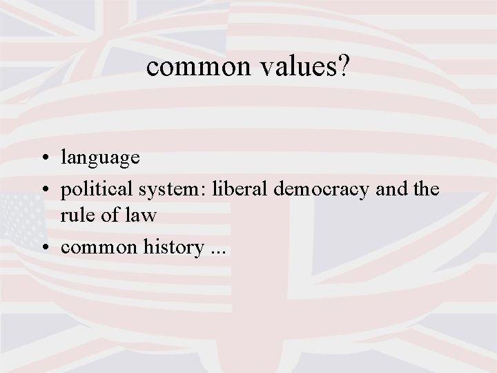 common values? • language • political system: liberal democracy and the rule of law