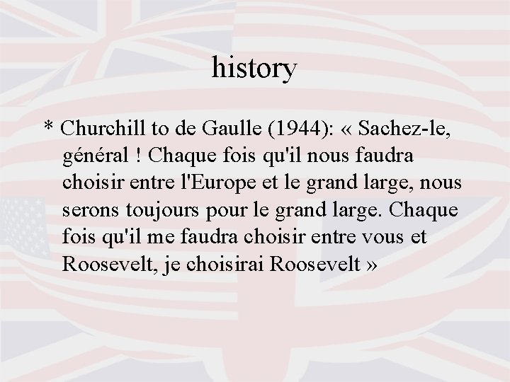 history * Churchill to de Gaulle (1944): « Sachez-le, général ! Chaque fois qu'il