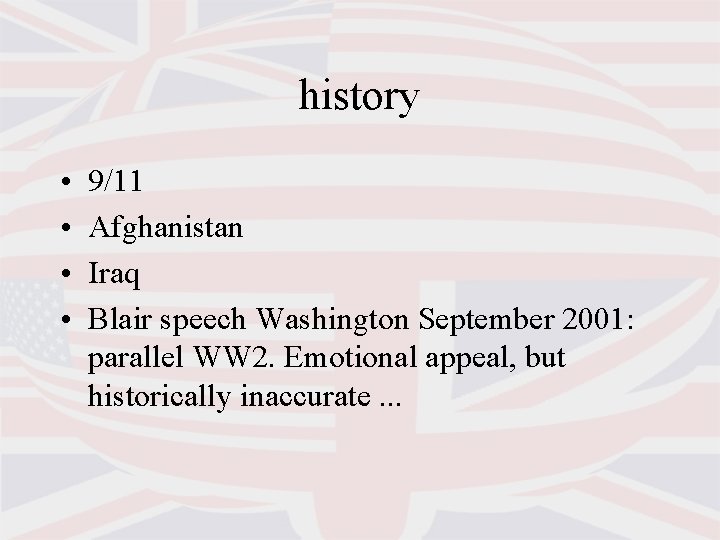 history • • 9/11 Afghanistan Iraq Blair speech Washington September 2001: parallel WW 2.