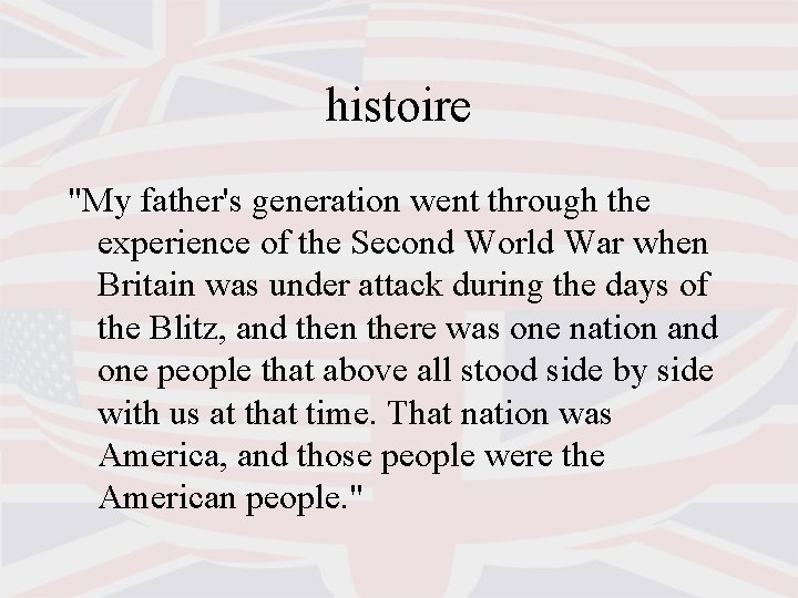 histoire "My father's generation went through the experience of the Second World War when