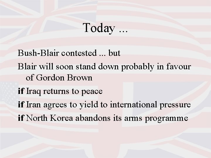 Today. . . Bush-Blair contested. . . but Blair will soon stand down probably