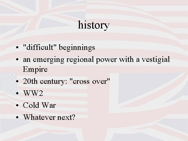 history • "difficult" beginnings • an emerging regional power with a vestigial Empire •