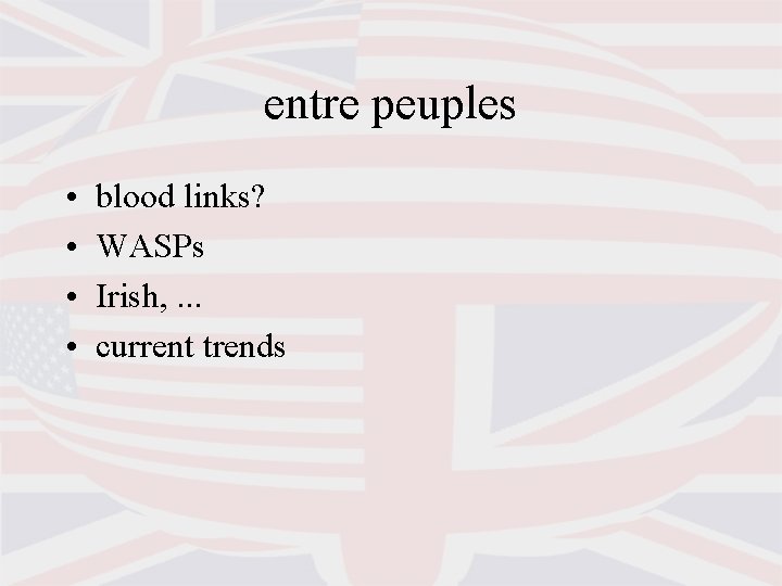 entre peuples • • blood links? WASPs Irish, . . . current trends 