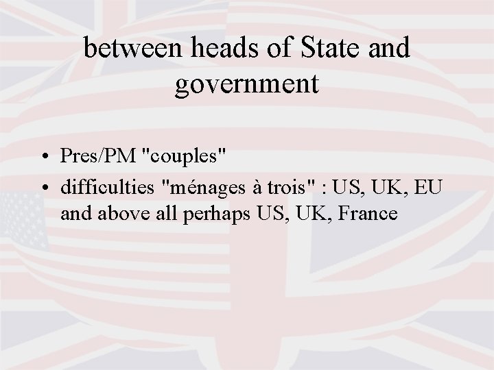 between heads of State and government • Pres/PM "couples" • difficulties "ménages à trois"